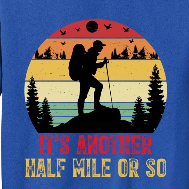 ItS Another Half Mile Or So Hiking Funny Camping Traveled Cool Gift Sweatshirt