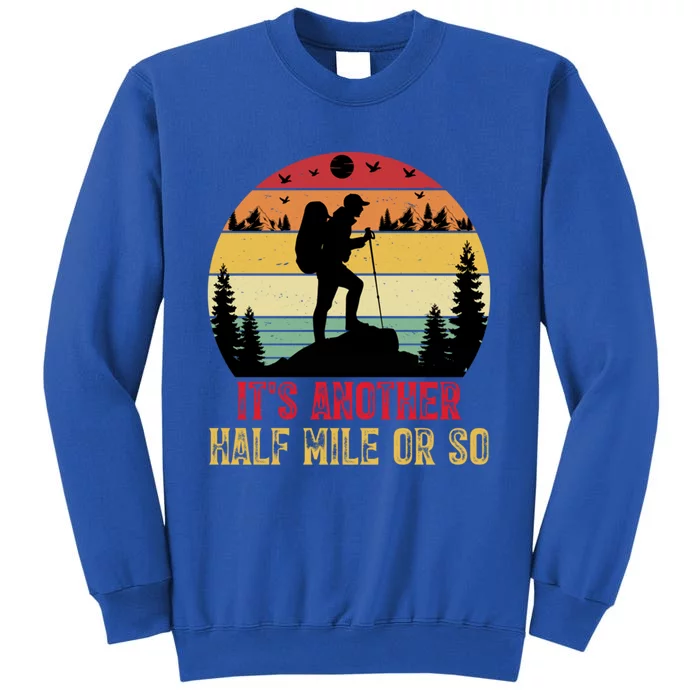 ItS Another Half Mile Or So Hiking Funny Camping Traveled Cool Gift Sweatshirt