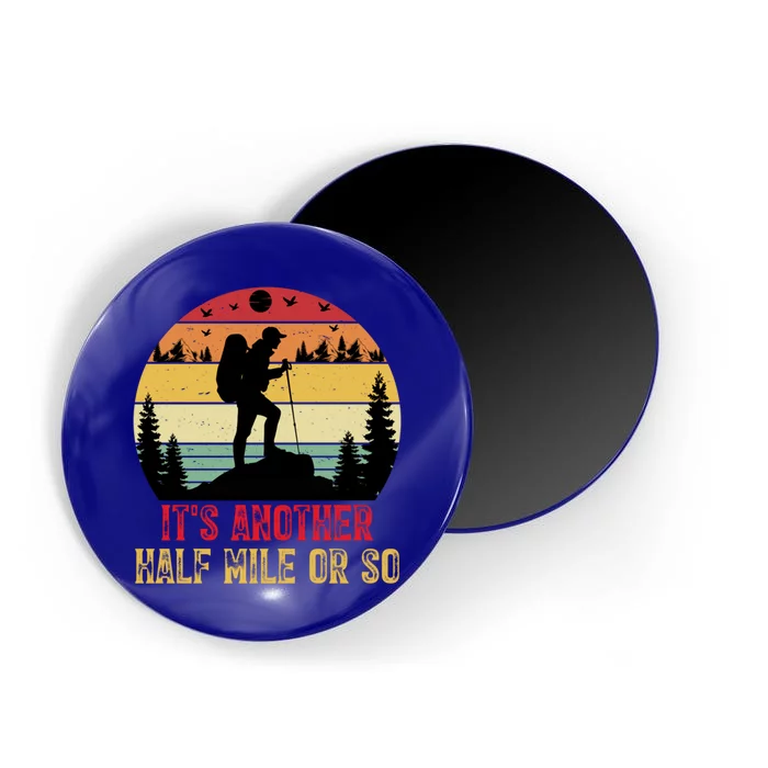 ItS Another Half Mile Or So Hiking Funny Camping Traveled Cool Gift Magnet