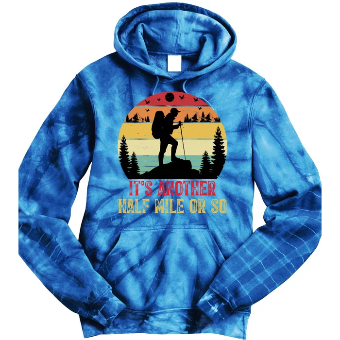 ItS Another Half Mile Or So Hiking Funny Camping Traveled Cool Gift Tie Dye Hoodie