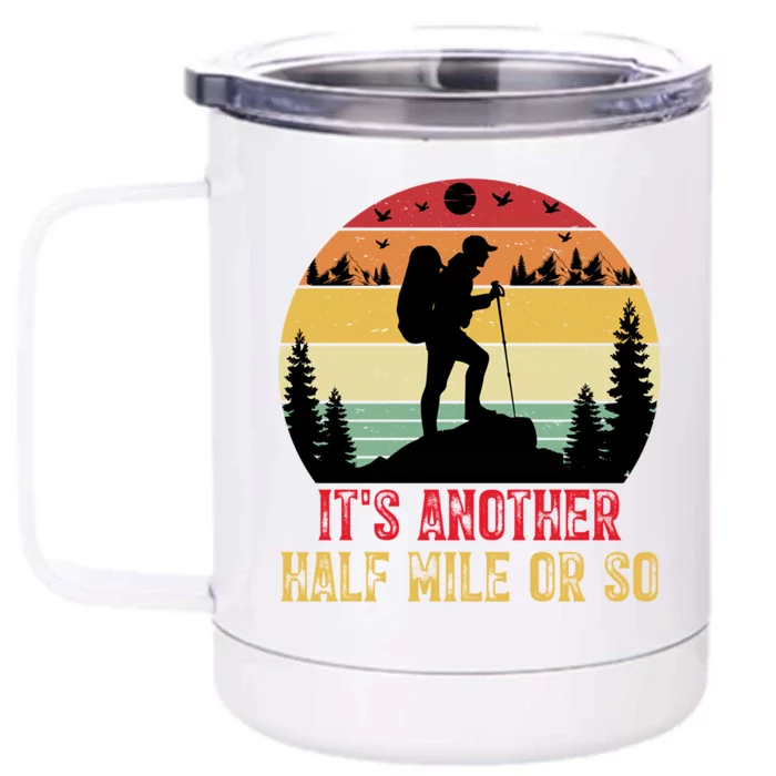 ItS Another Half Mile Or So Hiking Funny Camping Traveled Cool Gift Front & Back 12oz Stainless Steel Tumbler Cup