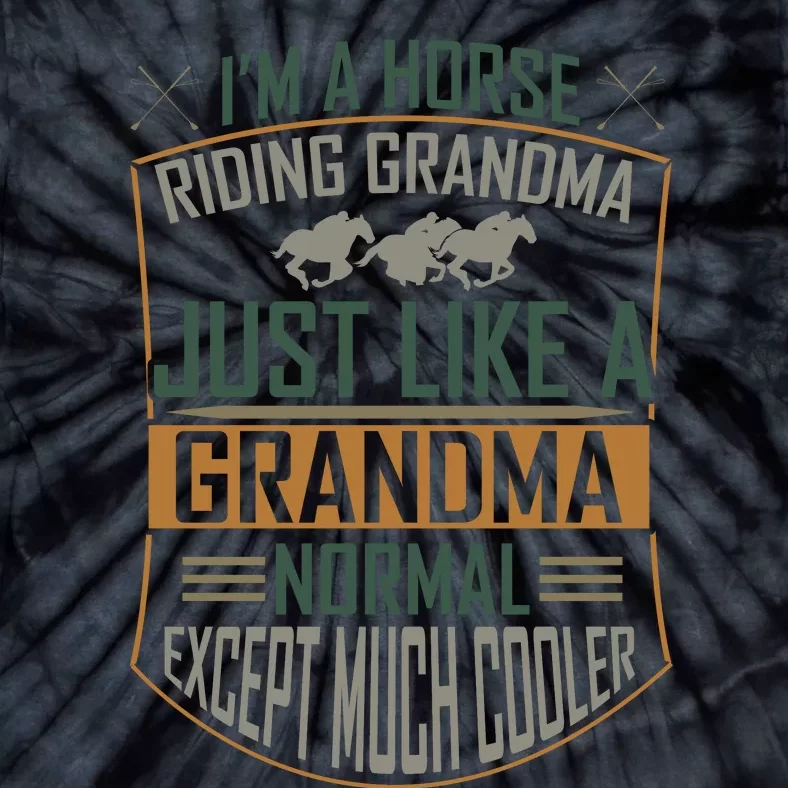 I'm A Horse Riding Grandma Just Like A Normal Grandma Expect Much Cooler Tie-Dye T-Shirt