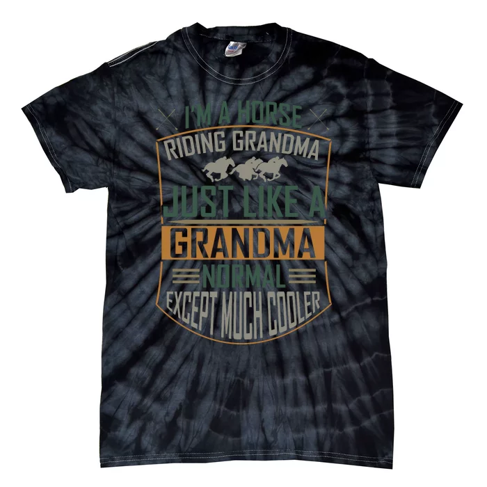 I'm A Horse Riding Grandma Just Like A Normal Grandma Expect Much Cooler Tie-Dye T-Shirt