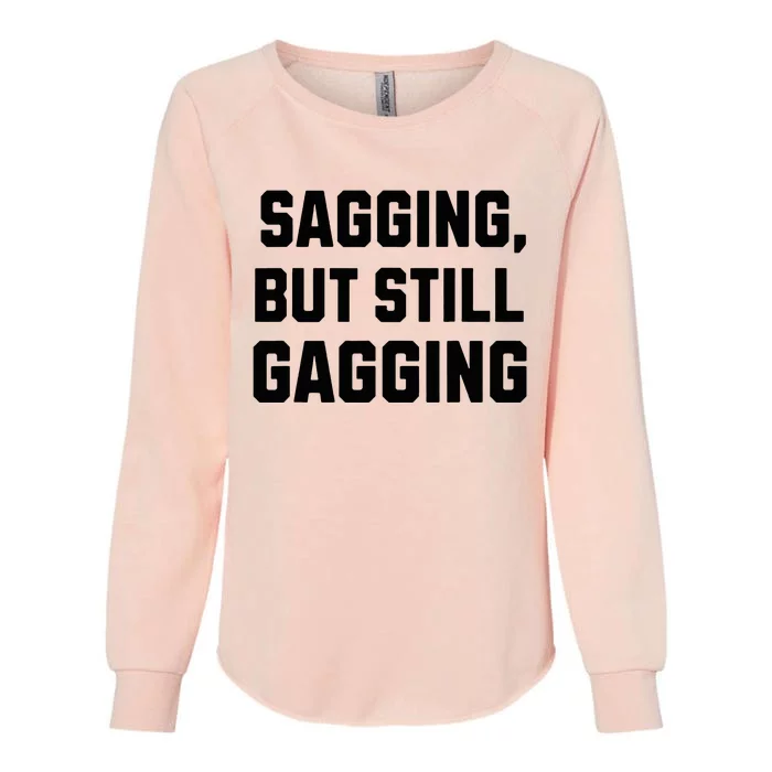 Inappropriate Adult Humor Sagging But Still Gagging Womens California Wash Sweatshirt