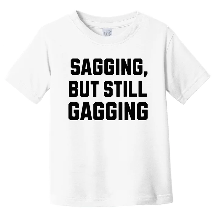 Inappropriate Adult Humor Sagging But Still Gagging Toddler T-Shirt