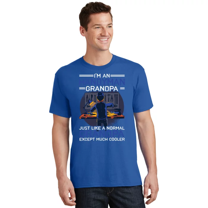 I'm An Handy Grandpa Just Like A Normal Grandpa Except Cute Gift T-Shirt