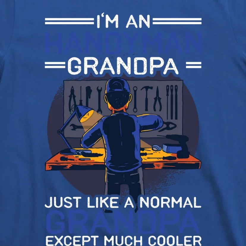 I'm An Handy Grandpa Just Like A Normal Grandpa Except Cute Gift T-Shirt