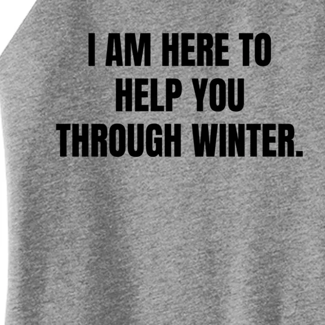 I Am Here To Help You Through Winter Cute Gift Women’s Perfect Tri Rocker Tank