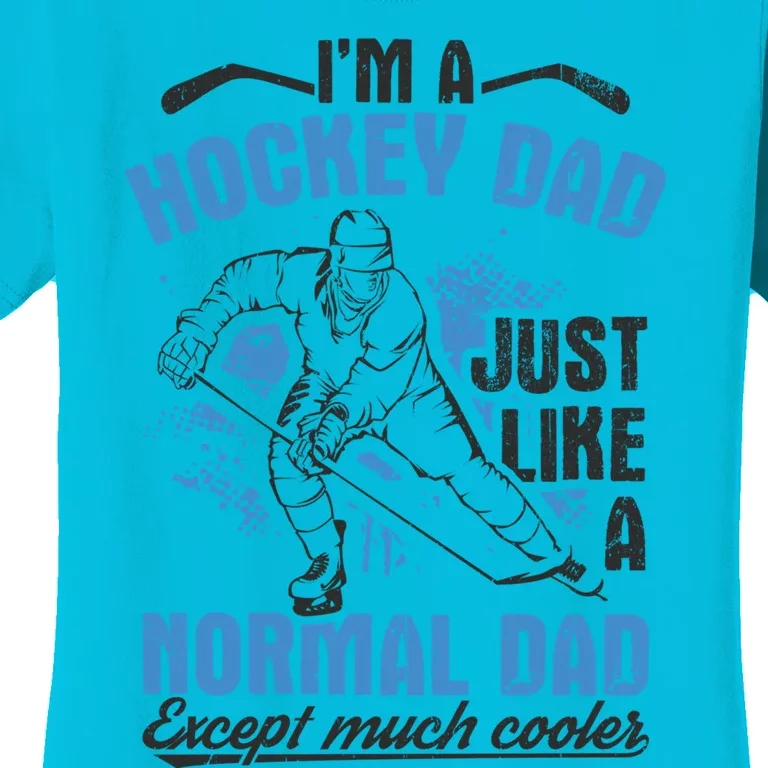 Im A Hockey Dad Just Like A Normal Dad Except Much Cooler Meaningful Gift Women's T-Shirt