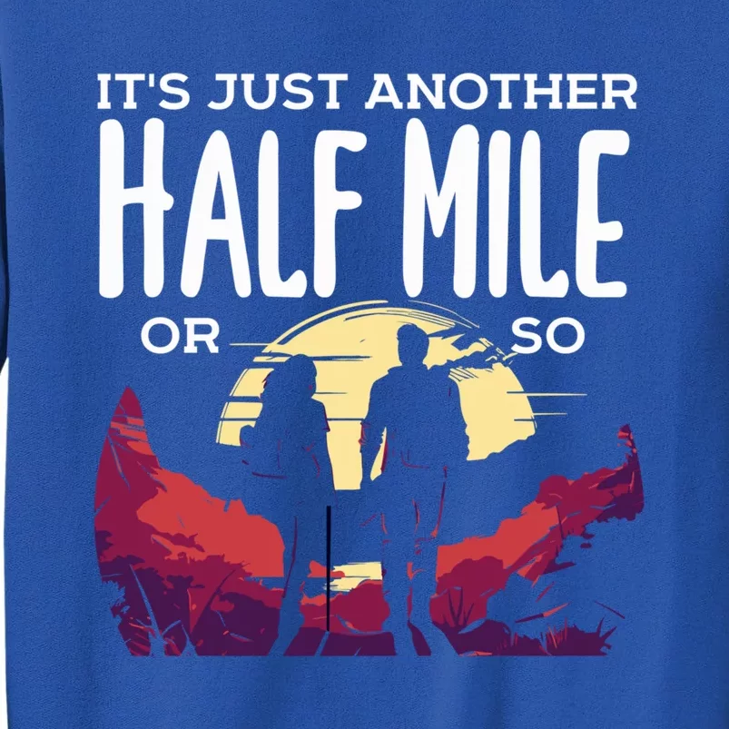 Its Another Half Mile Or So Mountain Hiking Gift Tall Sweatshirt