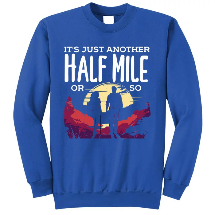 Its Another Half Mile Or So Mountain Hiking Gift Tall Sweatshirt