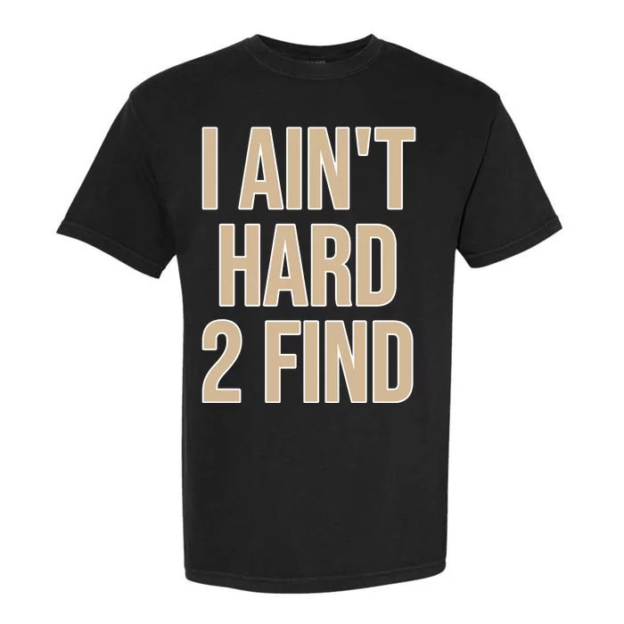 I Aint Hard 2 Find Buffaloes Football Garment-Dyed Heavyweight T-Shirt