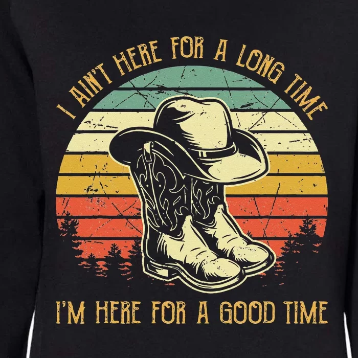 I Ain't Here For A Long Time I'm Here For A Good Time Womens California Wash Sweatshirt