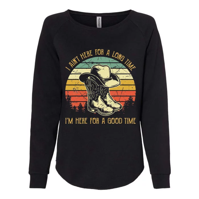 I Ain't Here For A Long Time I'm Here For A Good Time Womens California Wash Sweatshirt