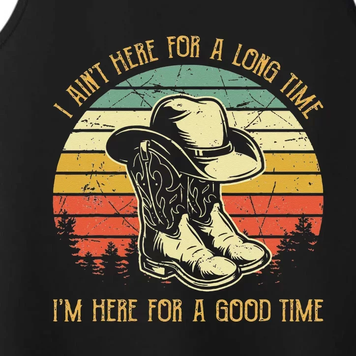 I Ain't Here For A Long Time I'm Here For A Good Time Performance Tank