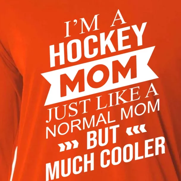 Im A Hockey Mom Just Like A Normal Mom But Much Cooler Funny Gift Cooling Performance Long Sleeve Crew