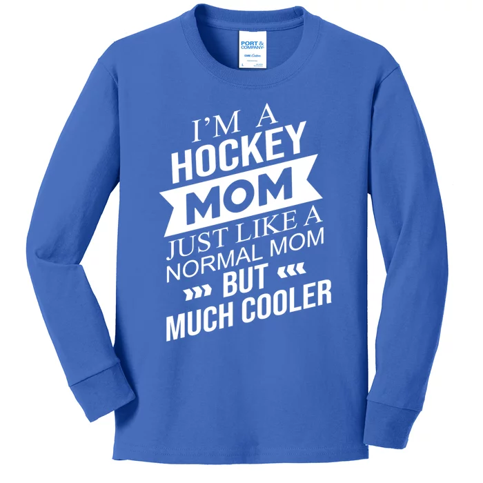 Im A Hockey Mom Just Like A Normal Mom But Much Cooler Funny Gift Kids Long Sleeve Shirt