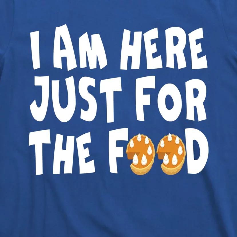 I Am Here Just For The Food And Pie Thanksgiving Day Gift T-Shirt