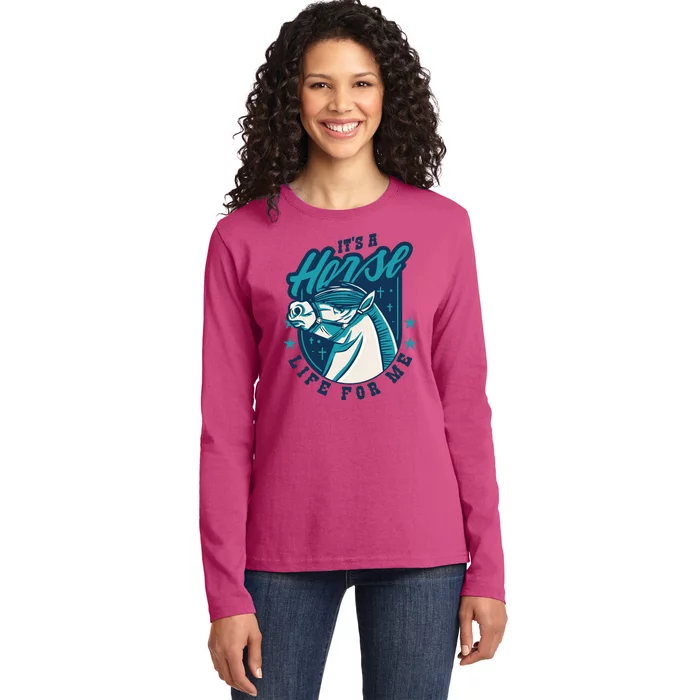 It's A Horse Life For Me Ladies Long Sleeve Shirt