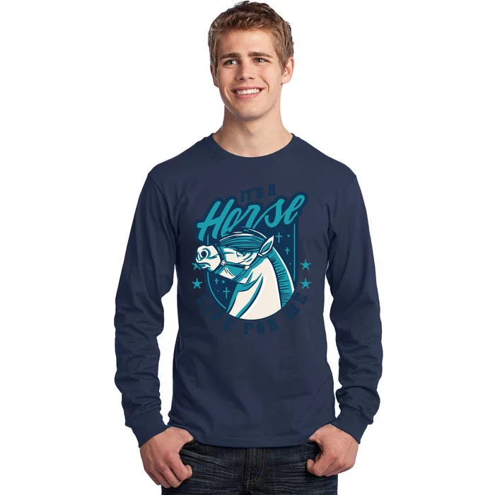 It's A Horse Life For Me Tall Long Sleeve T-Shirt