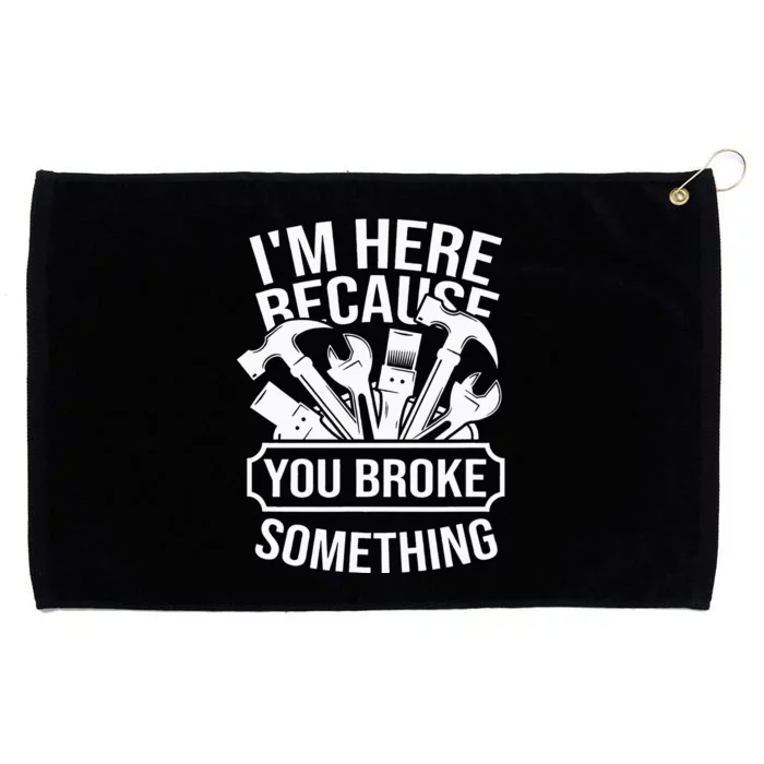 I am Here Because You Broke Something Handyman Grommeted Golf Towel