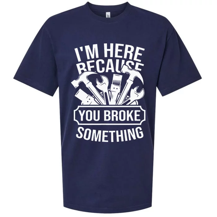 I am Here Because You Broke Something Handyman Sueded Cloud Jersey T-Shirt