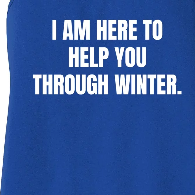 I Am Here To Help You Through Winter Cool Gift Women's Racerback Tank