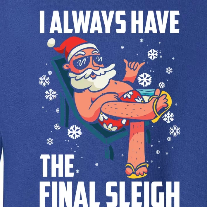 I Always Have The Final Sleigh Meaningful Gift Xmas Holidays Christmas Gift Toddler Sweatshirt