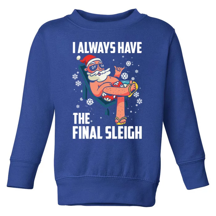 I Always Have The Final Sleigh Meaningful Gift Xmas Holidays Christmas Gift Toddler Sweatshirt