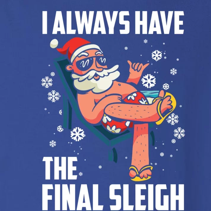 I Always Have The Final Sleigh Meaningful Gift Xmas Holidays Christmas Gift Toddler Long Sleeve Shirt