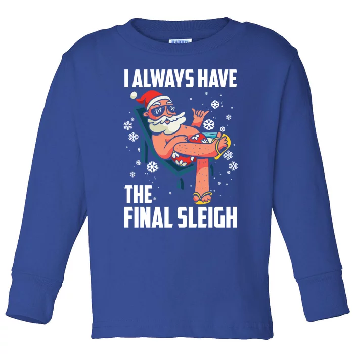 I Always Have The Final Sleigh Meaningful Gift Xmas Holidays Christmas Gift Toddler Long Sleeve Shirt