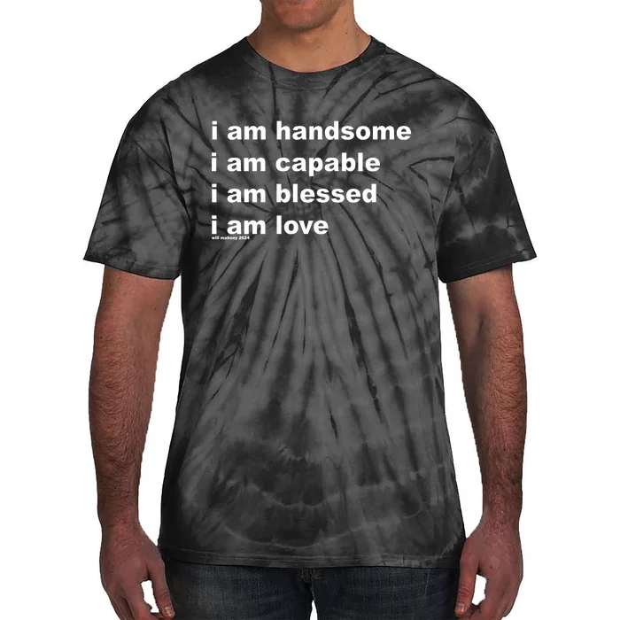 I Am Handsome I Am Capable I Am Blessed I Am Love Will Mahony 2024 Tie-Dye T-Shirt