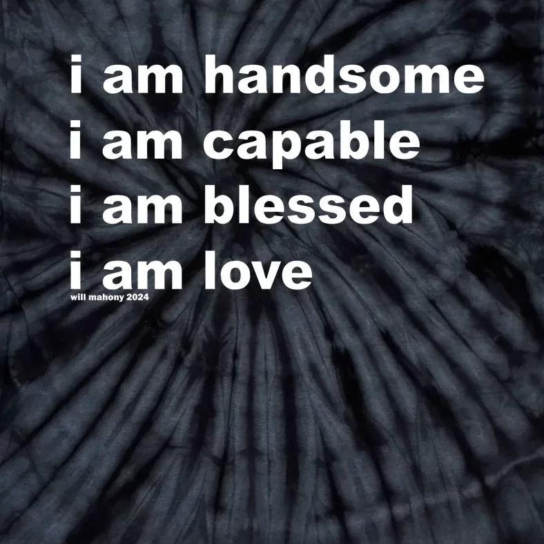 I Am Handsome I Am Capable I Am Blessed I Am Love Will Mahony 2024 Tie-Dye T-Shirt