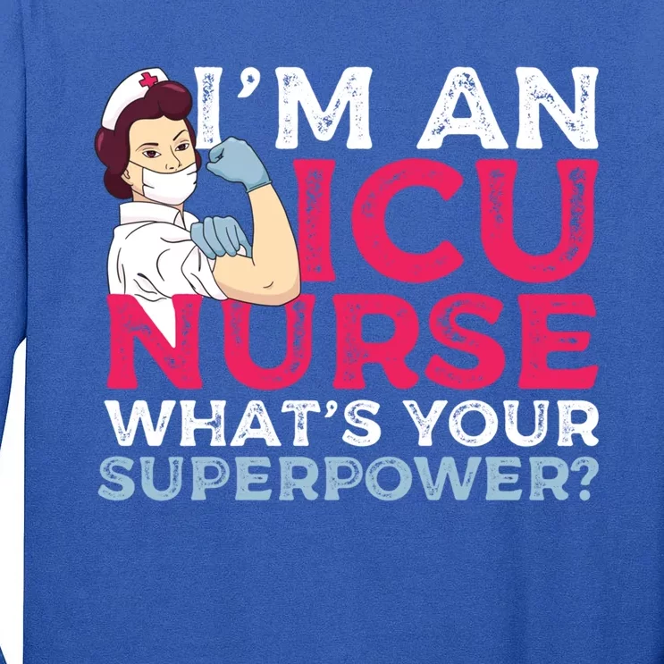 Im A Icu Nurse Whats Your Superpower A Critical Care Nurse Cute Gift Tall Long Sleeve T-Shirt