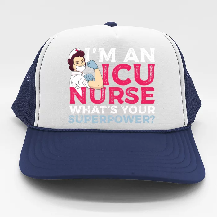 Im A Icu Nurse Whats Your Superpower A Critical Care Nurse Cute Gift Trucker Hat