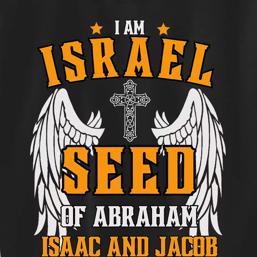 I am Israel Seed Of Abraham Isaac and Jacob Kids Sweatshirt