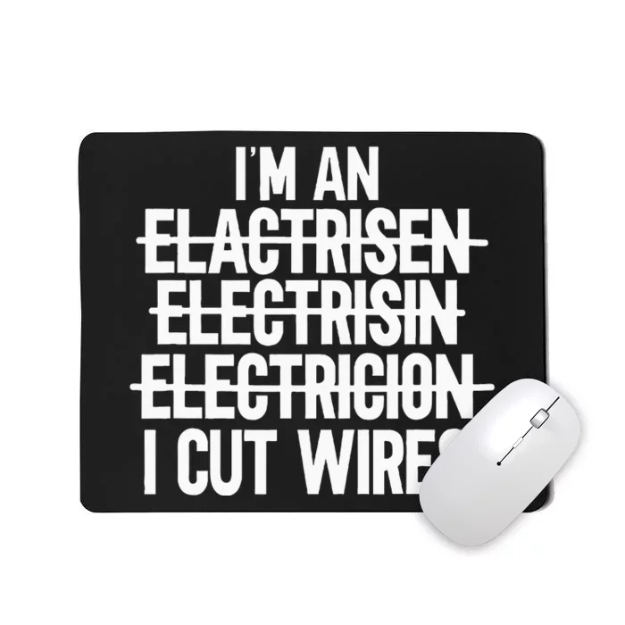 IM An ... I Cut Wires Lineman Funny Electrician Mousepad