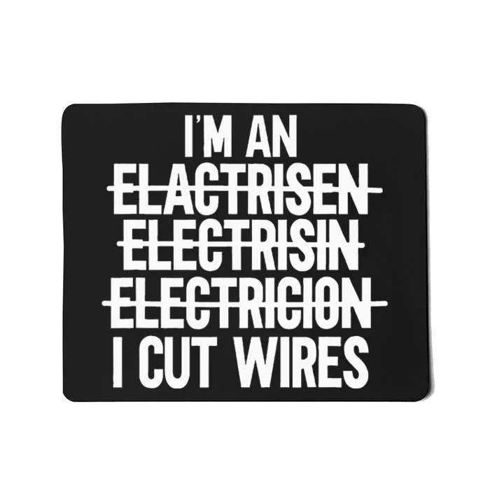 IM An ... I Cut Wires Lineman Funny Electrician Mousepad