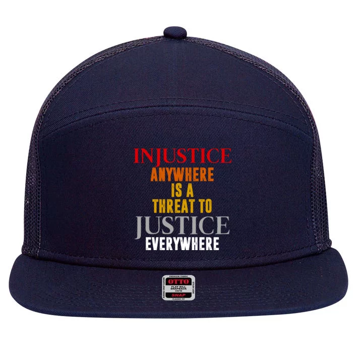 Injustice Anywhere Is A Threat To Justice Everywhere 7 Panel Mesh Trucker Snapback Hat