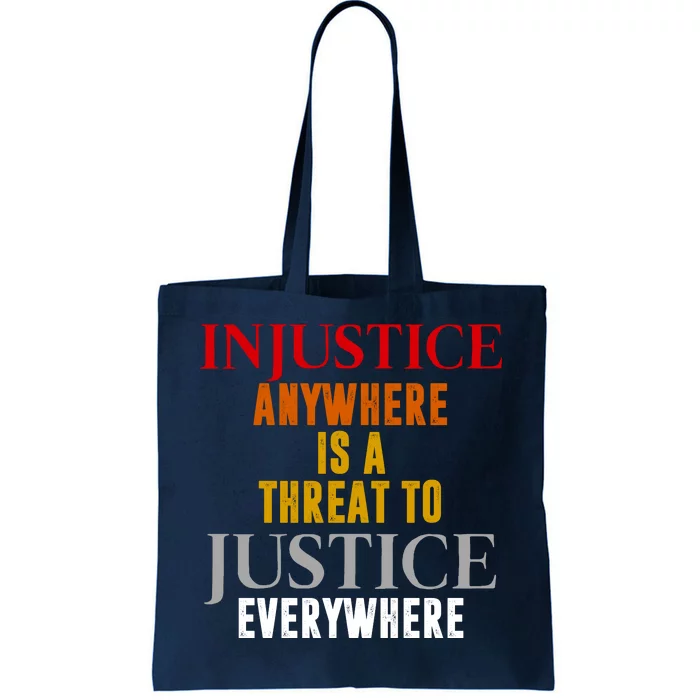 Injustice Anywhere Is A Threat To Justice Everywhere Tote Bag