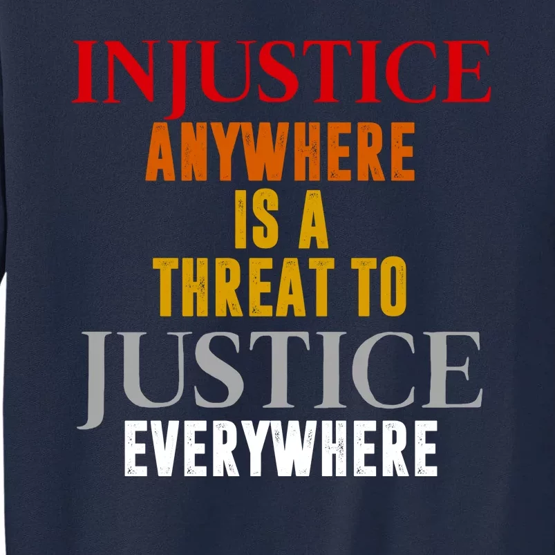 Injustice Anywhere Is A Threat To Justice Everywhere Tall Sweatshirt