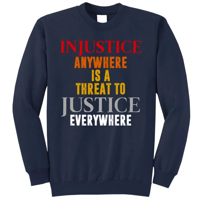 Injustice Anywhere Is A Threat To Justice Everywhere Tall Sweatshirt