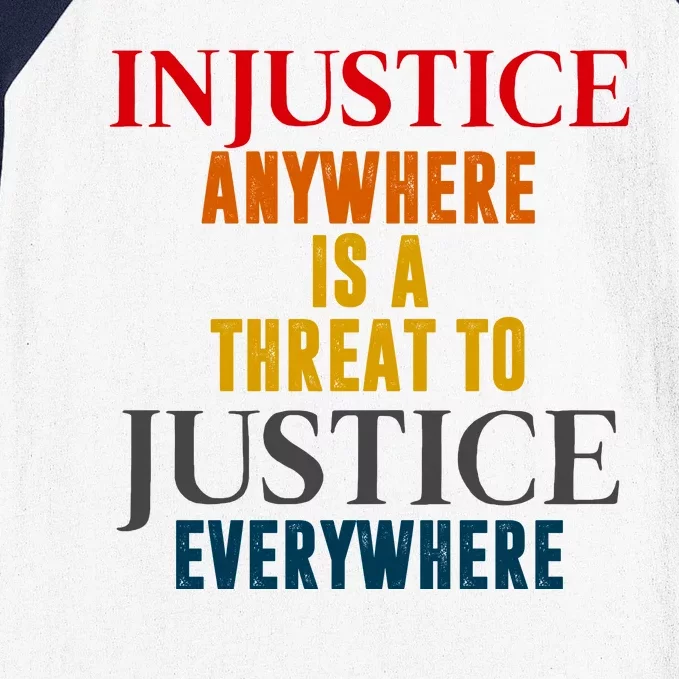 Injustice Anywhere Is A Threat To Justice Everywhere Baseball Sleeve Shirt