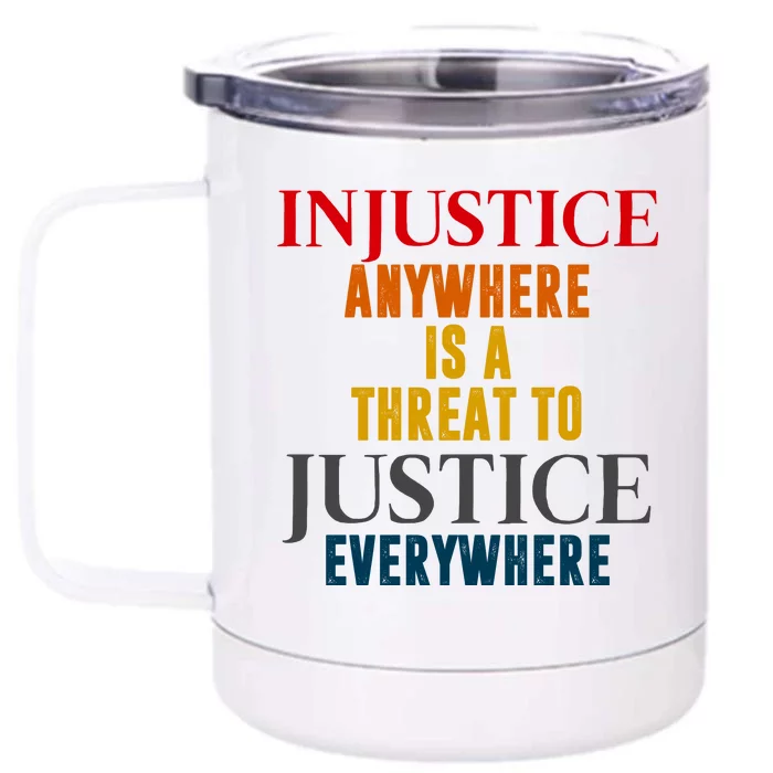 Injustice Anywhere Is A Threat To Justice Everywhere Front & Back 12oz Stainless Steel Tumbler Cup