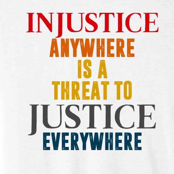 Injustice Anywhere Is A Threat To Justice Everywhere ChromaSoft Performance T-Shirt