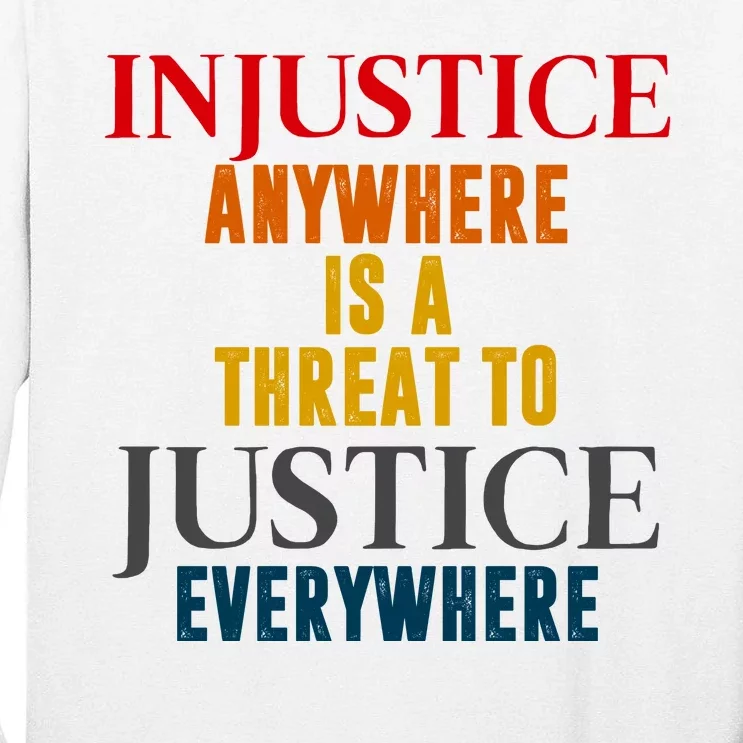 Injustice Anywhere Is A Threat To Justice Everywhere Tall Long Sleeve T-Shirt