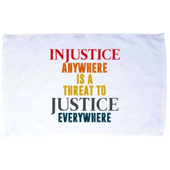 Injustice Anywhere Is A Threat To Justice Everywhere Microfiber Hand Towel