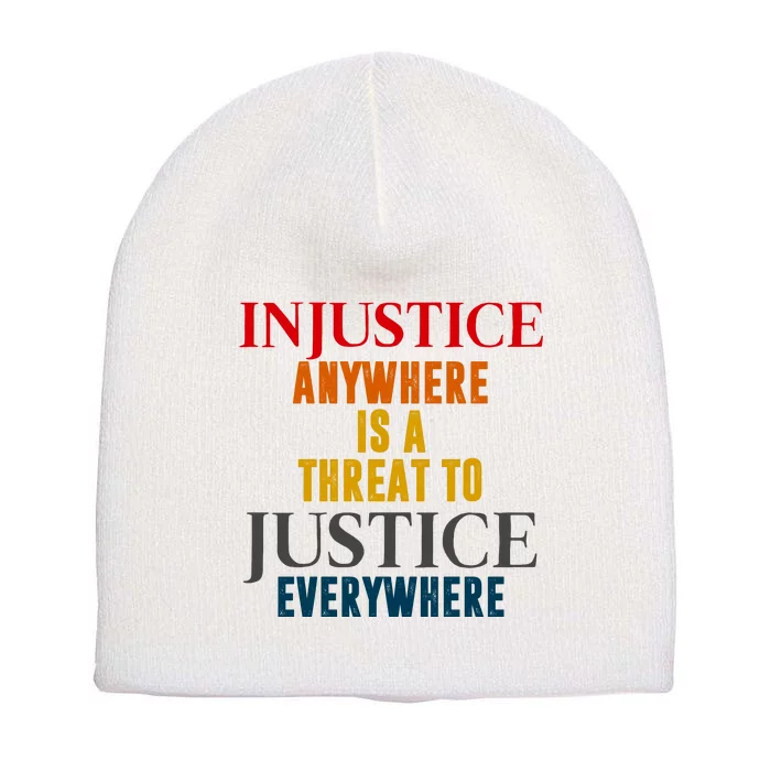 Injustice Anywhere Is A Threat To Justice Everywhere Short Acrylic Beanie