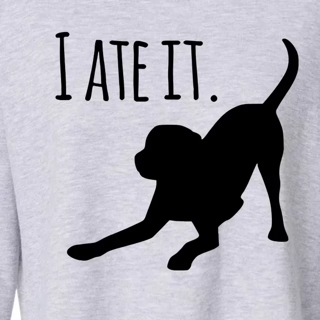 I Ate It Dog Mom And Dog Dads Cropped Pullover Crew