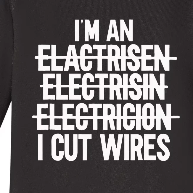 Im An ... I Cut Wires Lineman Funny Electrician Baby Long Sleeve Bodysuit